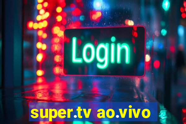 super.tv ao.vivo